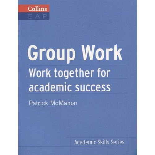 Group Work. Work together for academic success B2+