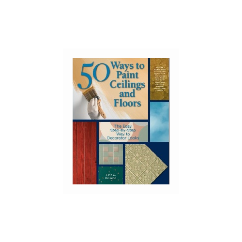 Kinkead Elise "50 Ways to Paint Ceilings and Floors" офсетная
