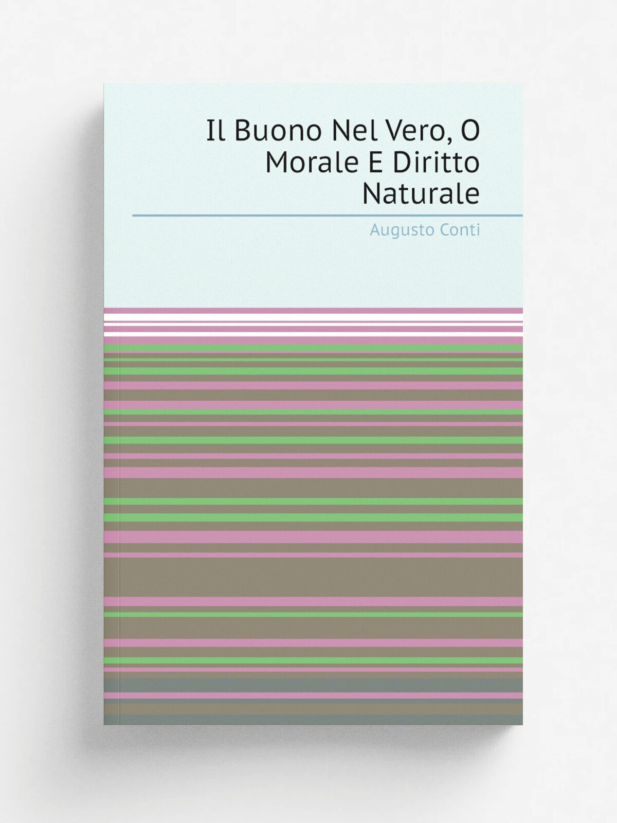 Il Buono Nel Vero, O Morale E Diritto Naturale | Augusto Conti | Репринт
