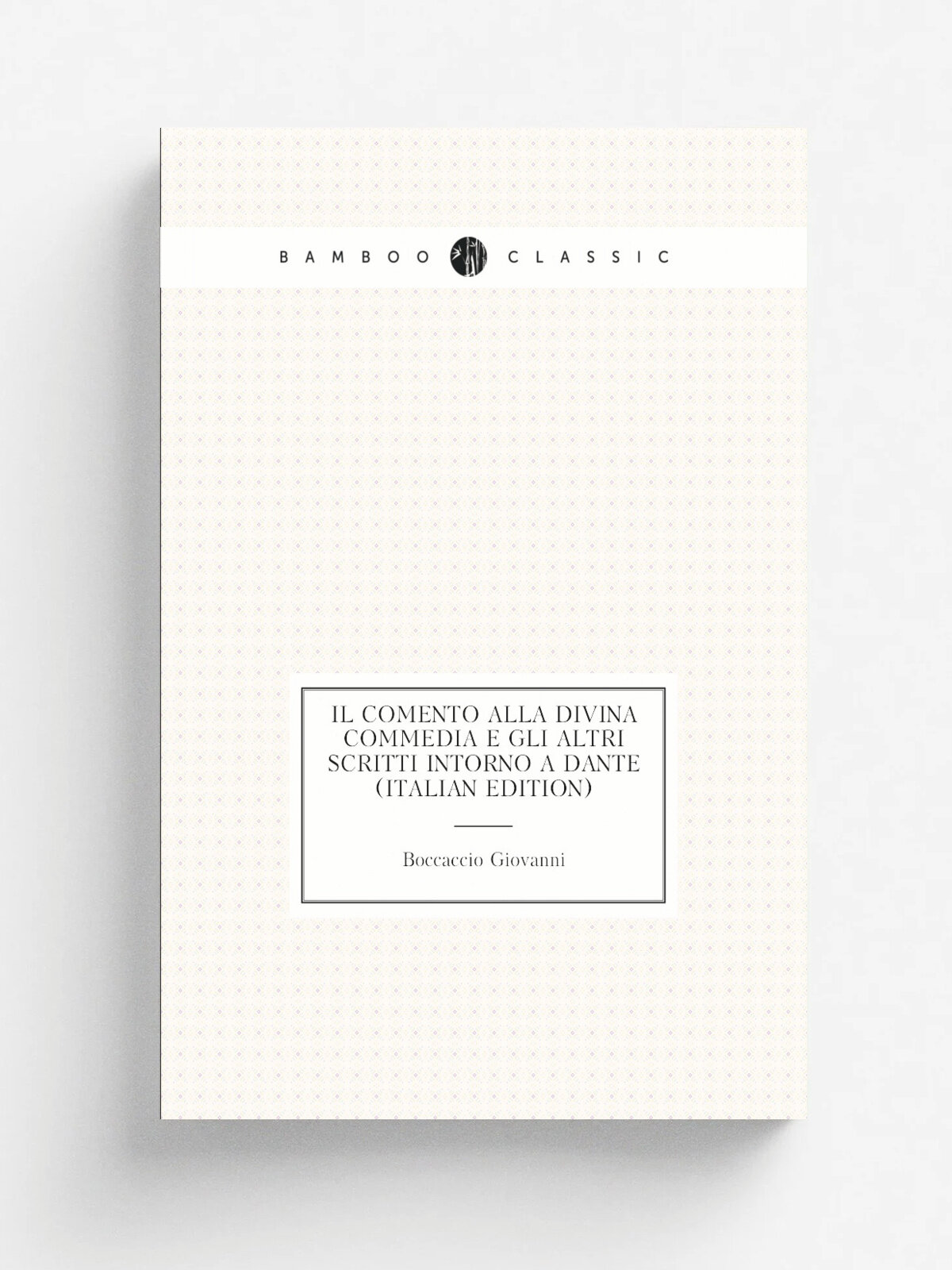 Il comento alla Divina Commedia e gli altri scritti intorno a Dante (Italian Edition) | Boccaccio Giovanni | Репринт