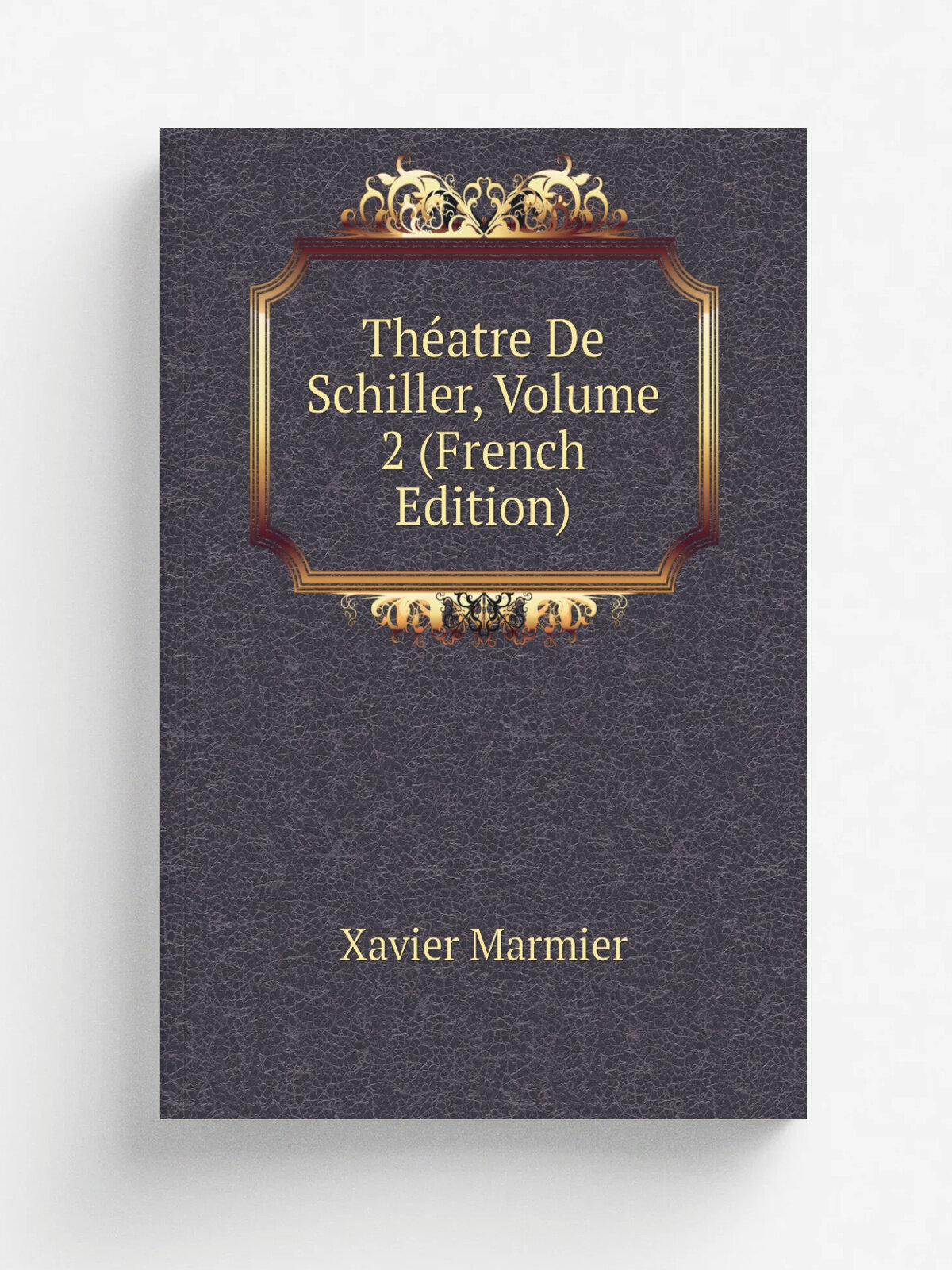 Th.atre De Schiller, Volume 2 (French Edition) | Xavier Marmier | Репринт