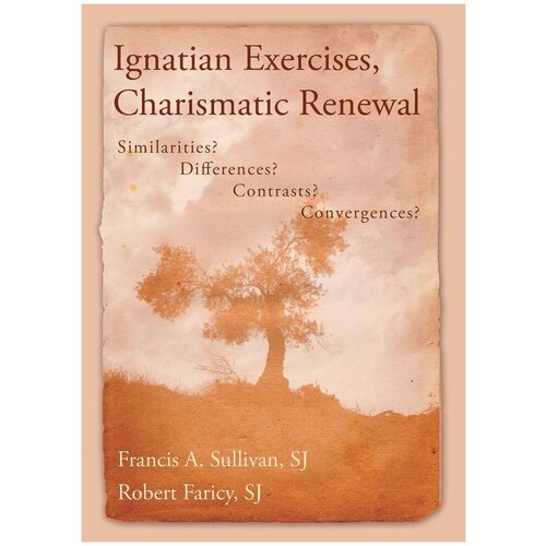 Ignatian Exercises, Charismatic Renewal. Similarities? Differences? Contrasts? Convergences?