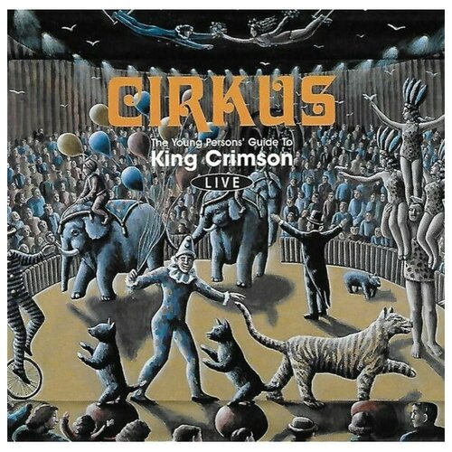 King Crimson: Cirkus (The Young Persons' Guide To King Crimson Live)