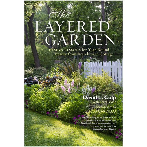 The Layered Garden: Design Lessons for Year-Round Beauty from Brandywine Cottage
