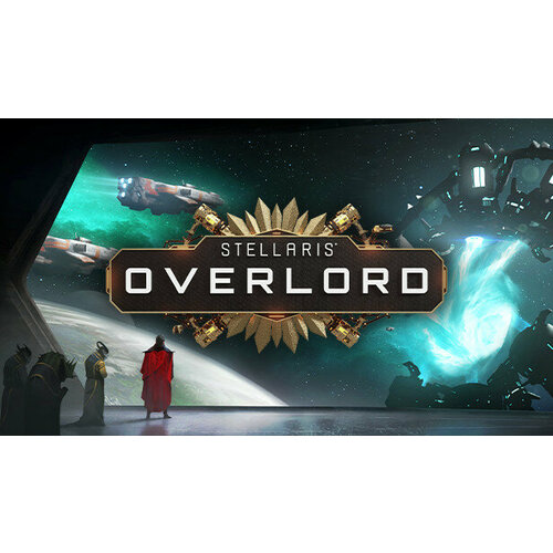 Дополнение Stellaris Overlord для PC STEAM Регион активации Российская Федерация электронная версия 599₽