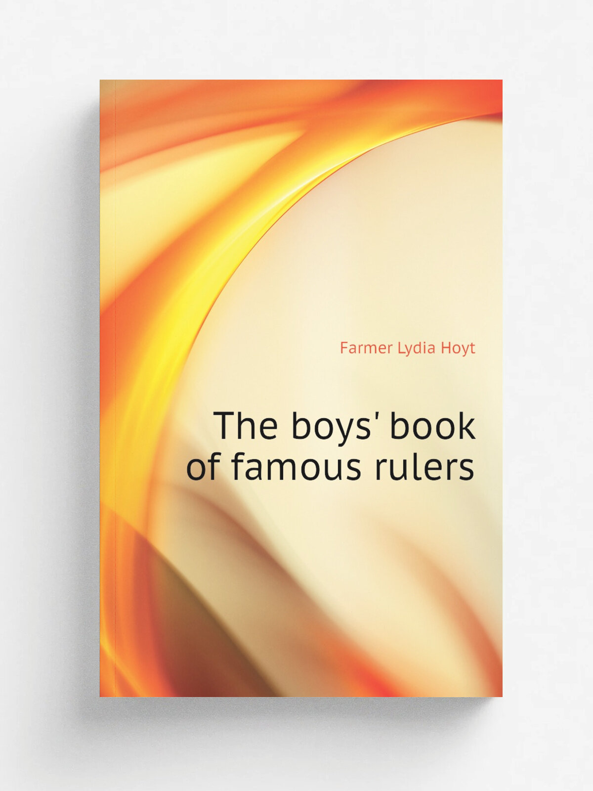The boys' book of famous rulers | Farmer Lydia Hoyt | Репринт