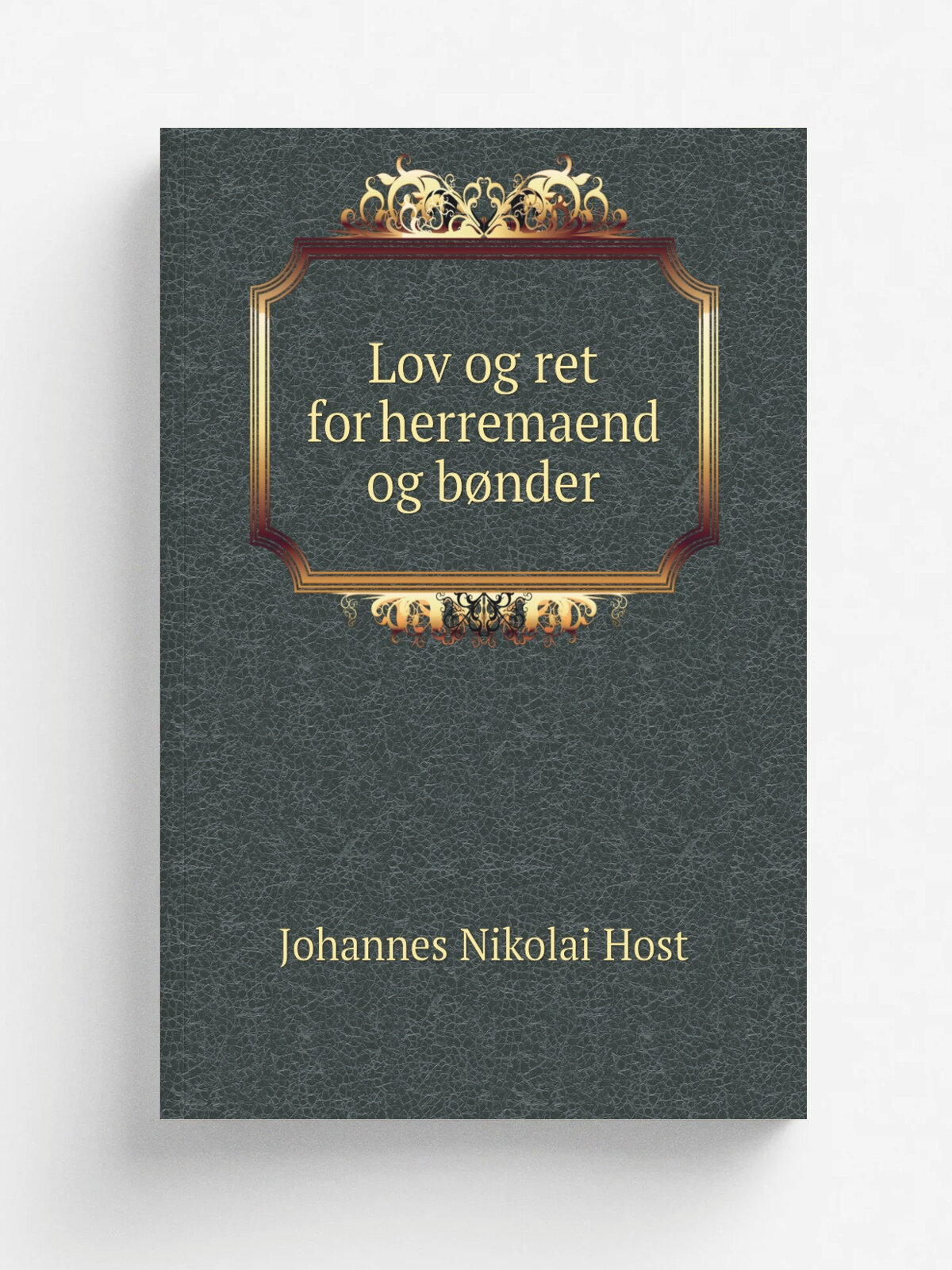 Lov og ret for herremaend og b.nder | Johannes Nikolai Host | 1837 | Kj.benhavn A.F. H.st | Репринт