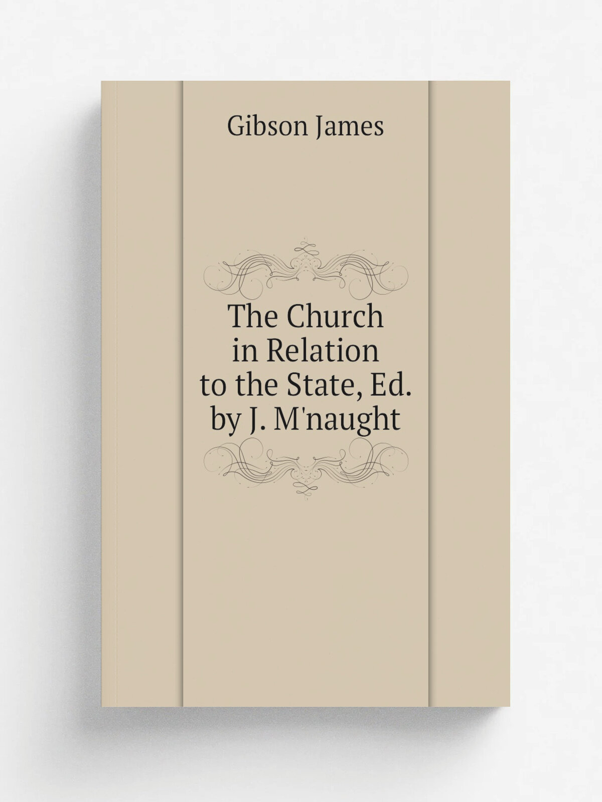 The Church in Relation to the State, Ed. by J. M'naught | Gibson James | Репринт