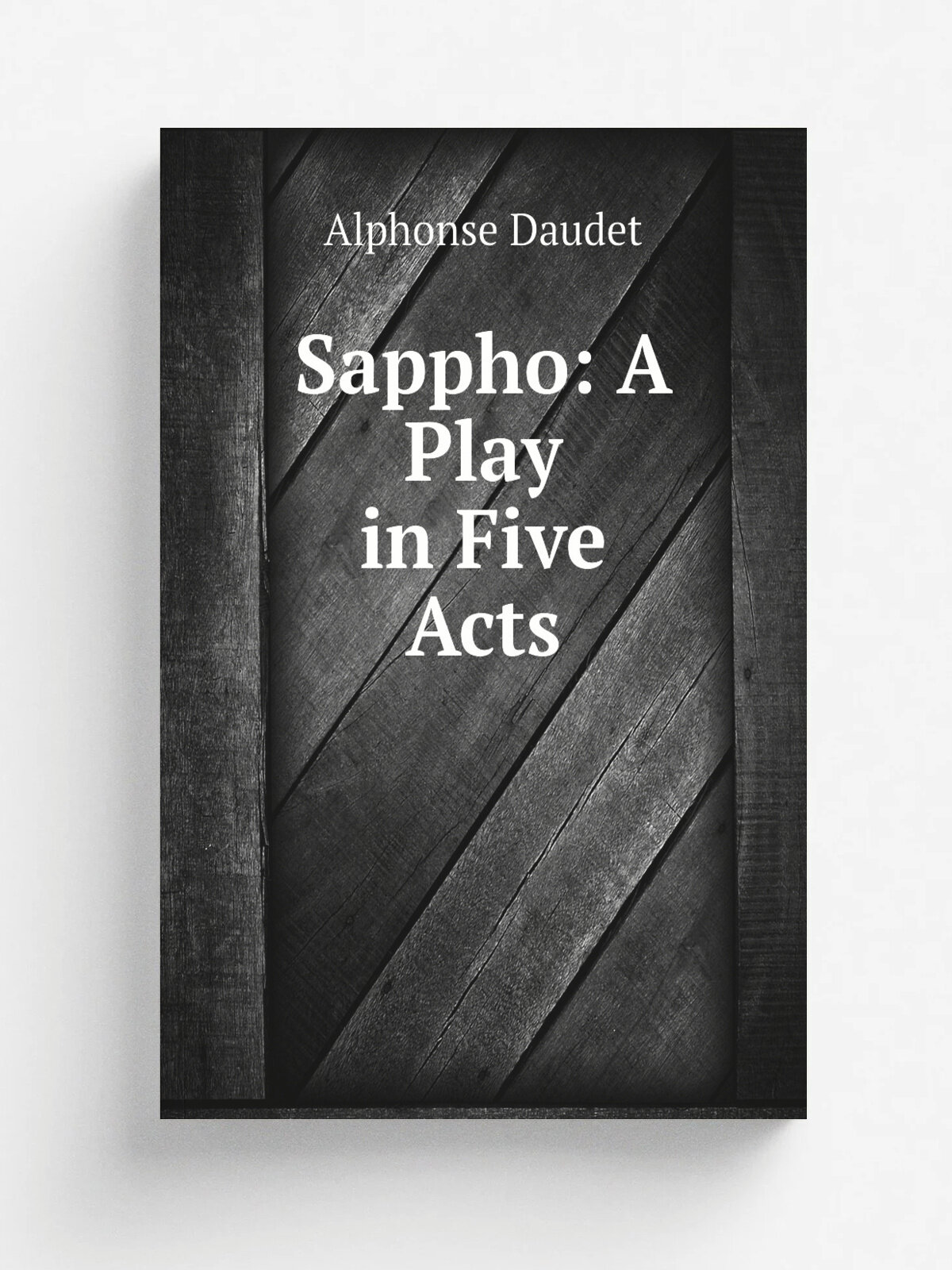 Sappho: A Play in Five Acts | Alphonse Daudet | Репринт