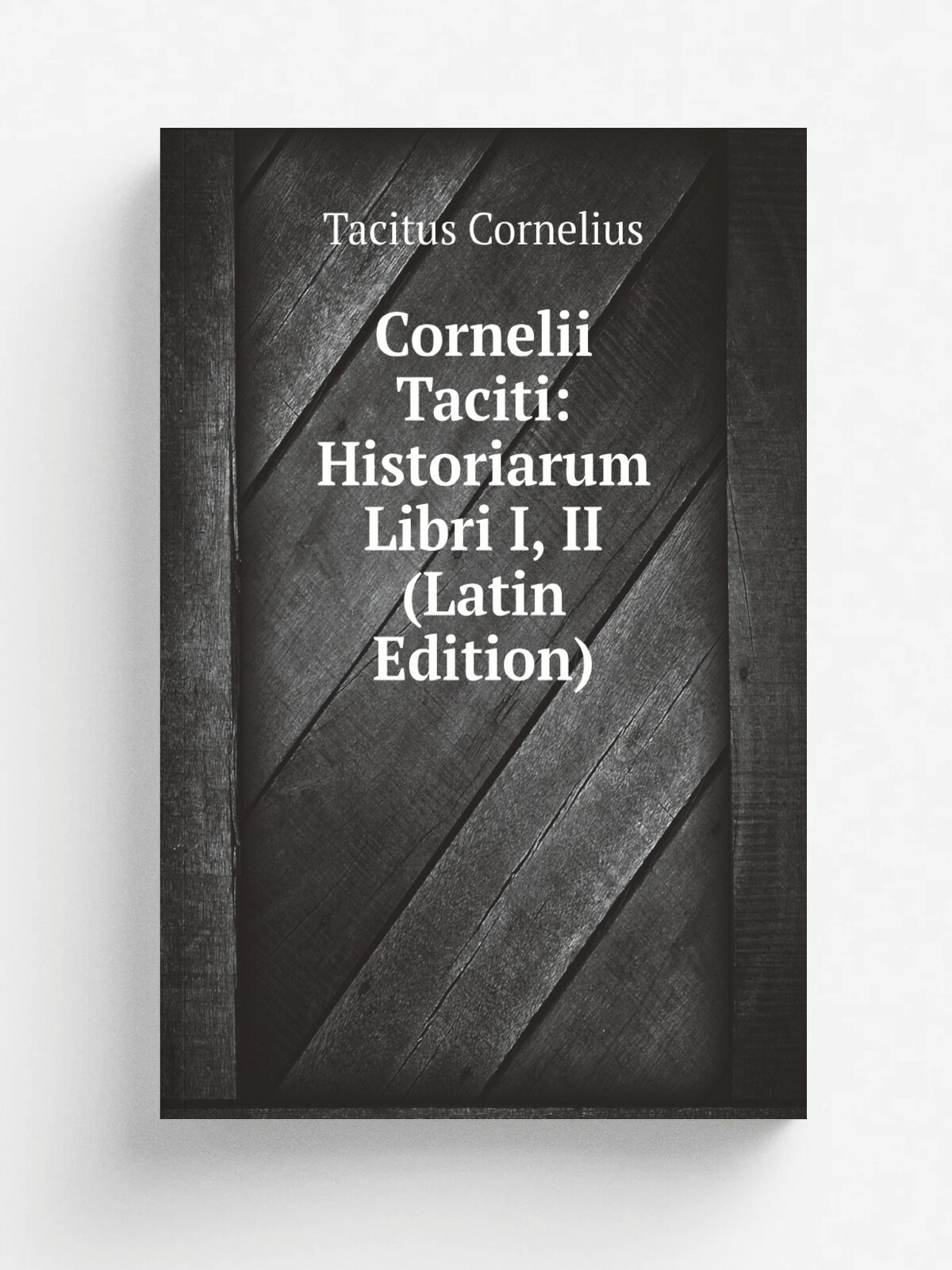 Cornelii Taciti: Historiarum Libri I, II