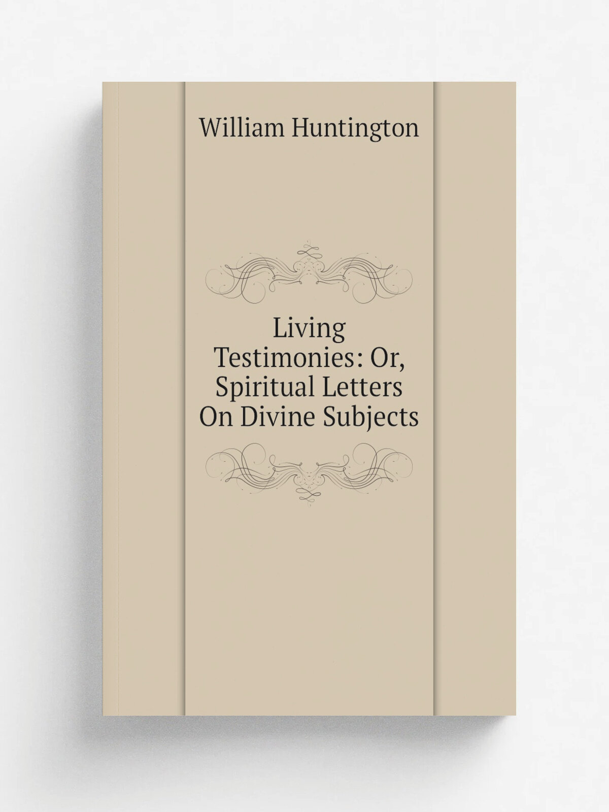 Living Testimonies: Or, Spiritual Letters On Divine Subjects
