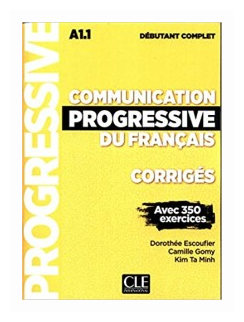 Communication progressive du fran&#231; ais. Niveau d&#233; butant complet. Corrig&#233; s. Nouvelle couverture