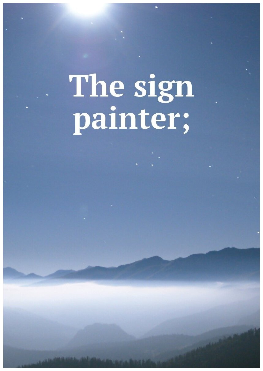 The sign painter;