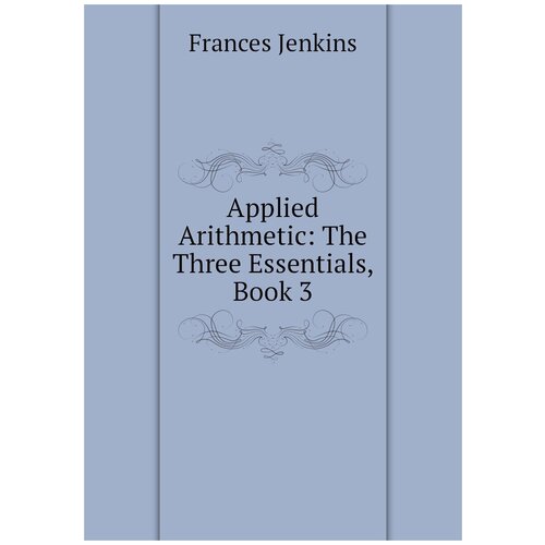 Applied Arithmetic: The Three Essentials, Book 3