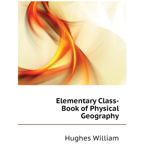 Elementary Class-Book of Physical Geography