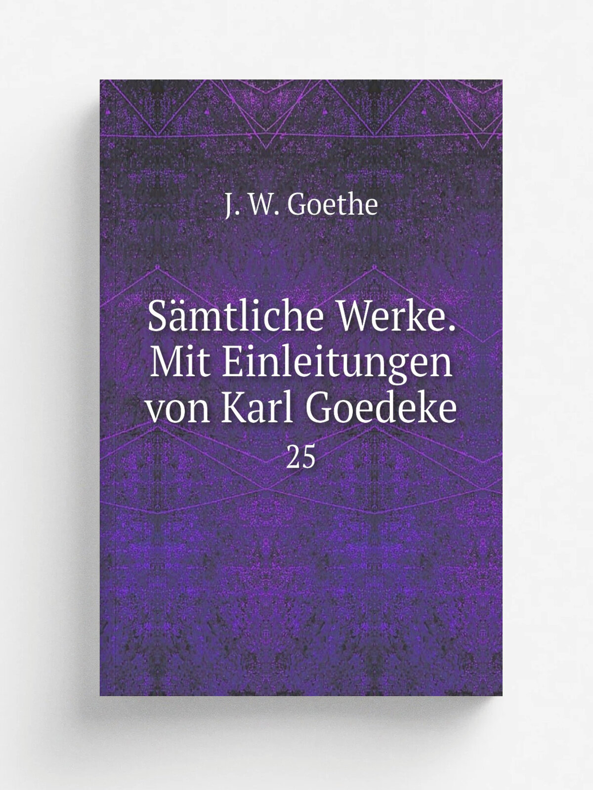 S.mtliche Werke. Mit Einleitungen von Karl Goedeke. 25 | И. В. Гёте | Stuttgart J.G. Cotta | Репринт