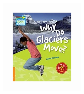 Factbooks: Why is it so? Level 6 Why Do Glaciers Move?