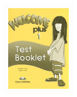 Welcome Plus 1. Test Booklet (Elizabeth Gray, Virginia Evans, Terry Wilson, Evan Nathan) - фото №1