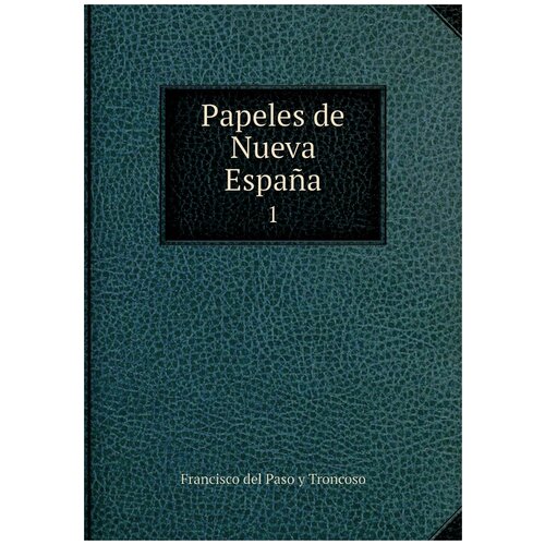 Papeles de Nueva España. 1