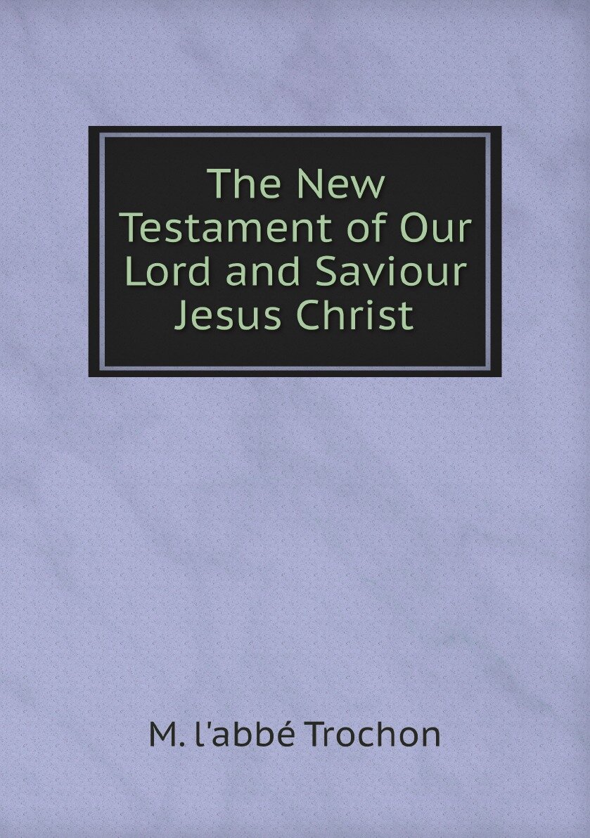 The New Testament of Our Lord and Saviour Jesus Christ - фото №1