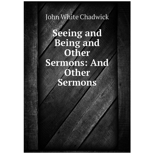 Seeing and Being and Other Sermons: And Other Sermons