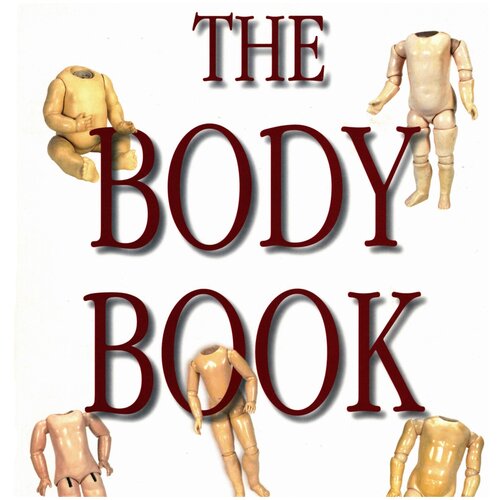 Книга-энциклопедия о телах французских и немецких антикварных кукол The Body Book