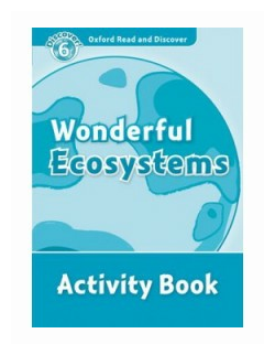 Oxford Read and Discover Level 6 Wonderful Ecosystems Activity Book