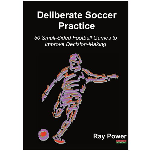 Deliberate Soccer Practice. 50 Small-Sided Football Games to Improve Decision-Making
