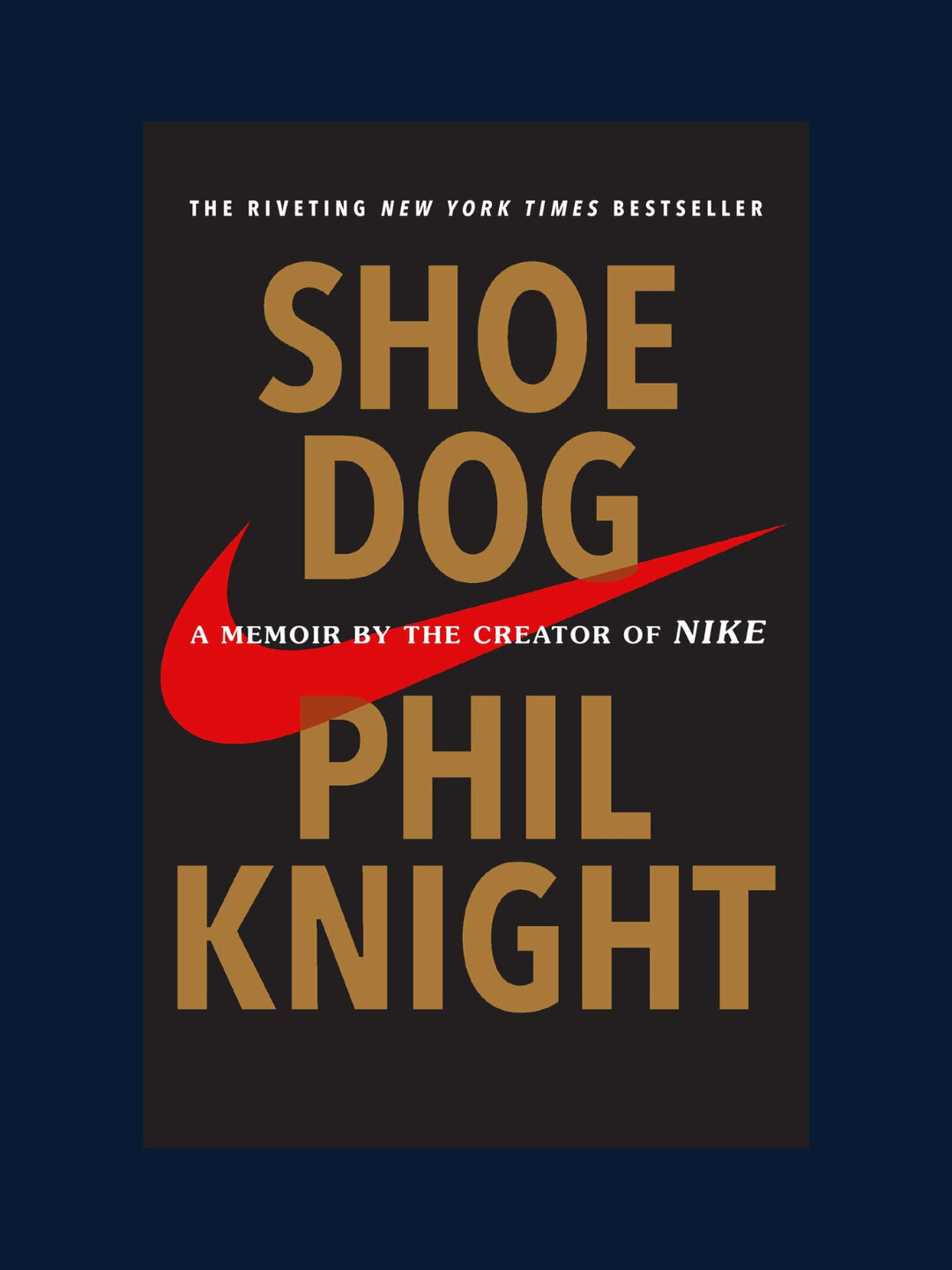 Shoe dog, Phil Knight, A memoir by the creator of NIKE