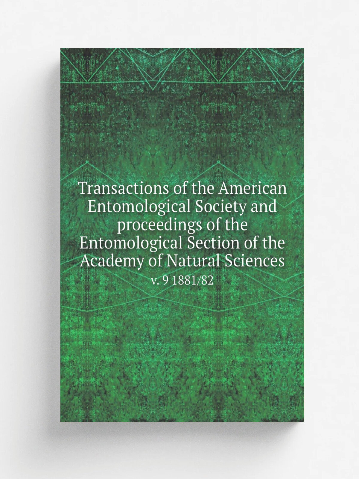 Transactions of the American Entomological Society and proceedings of the Entomological Section of the Academy of Natural Sciences. v. 9 1881/82 | Не…