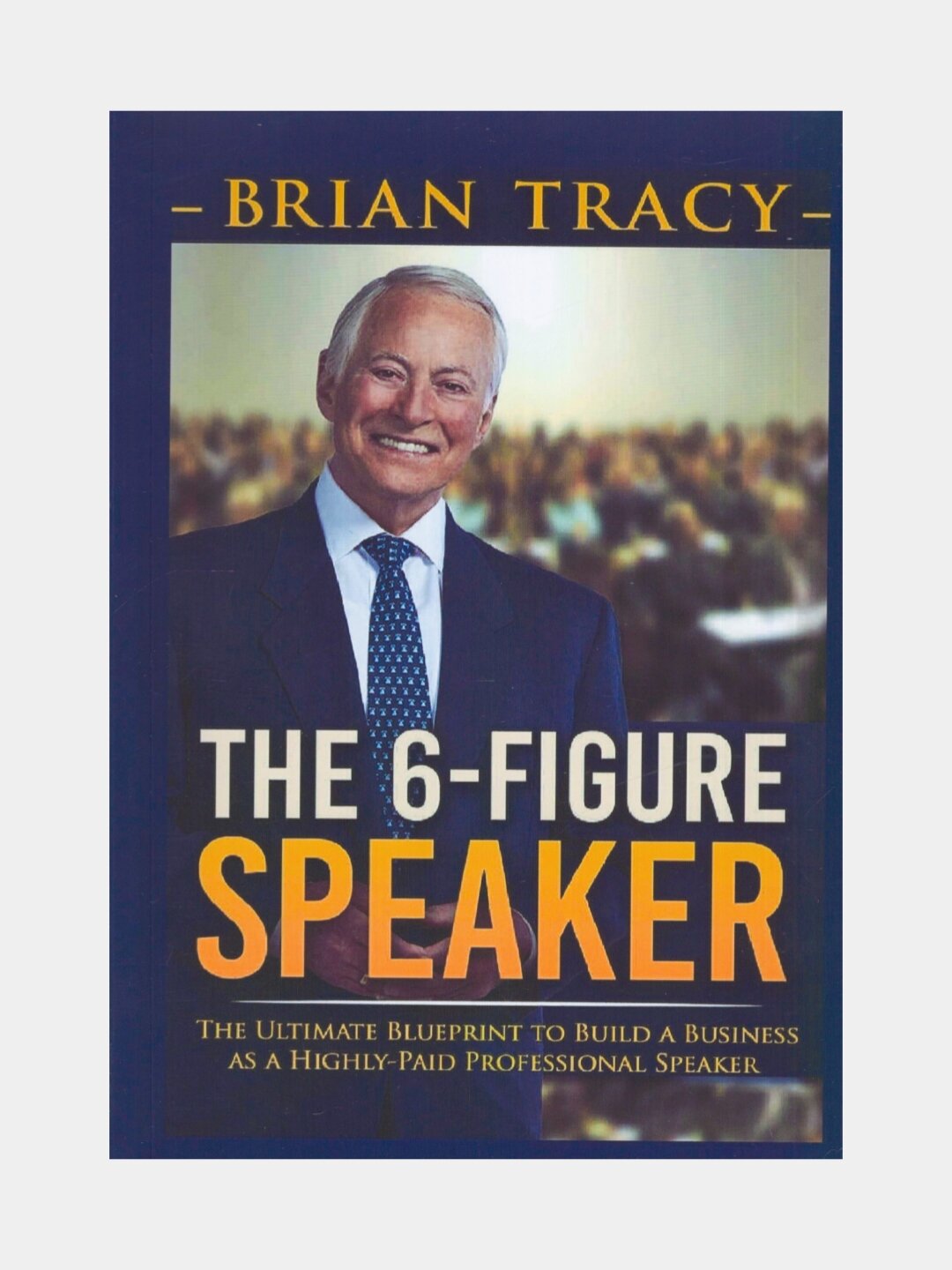 The 6-figure speaker. Brian Tracy (Книга на английском языке)