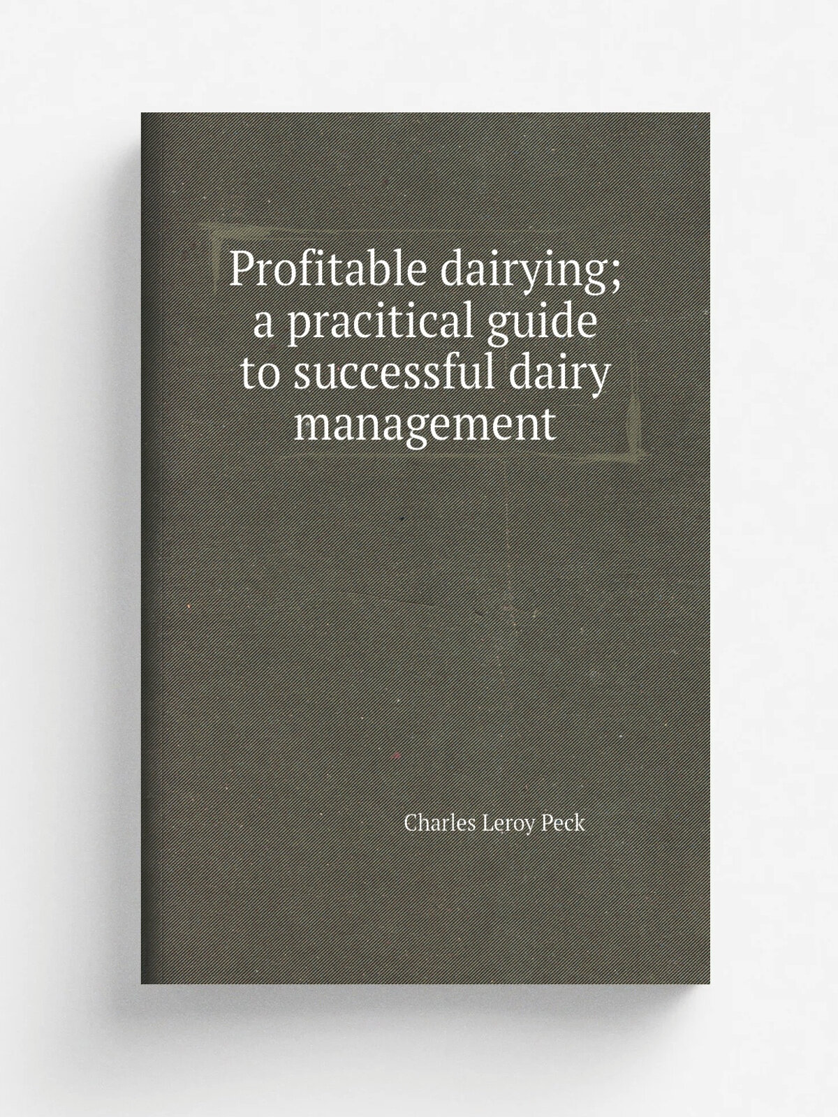 Profitable dairying; a pracitical guide to successful dairy management