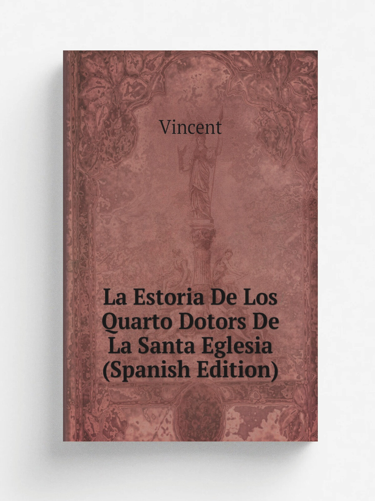 La Estoria De Los Quarto Dotors De La Santa Eglesia (Spanish Edition) | Vincent | Репринт