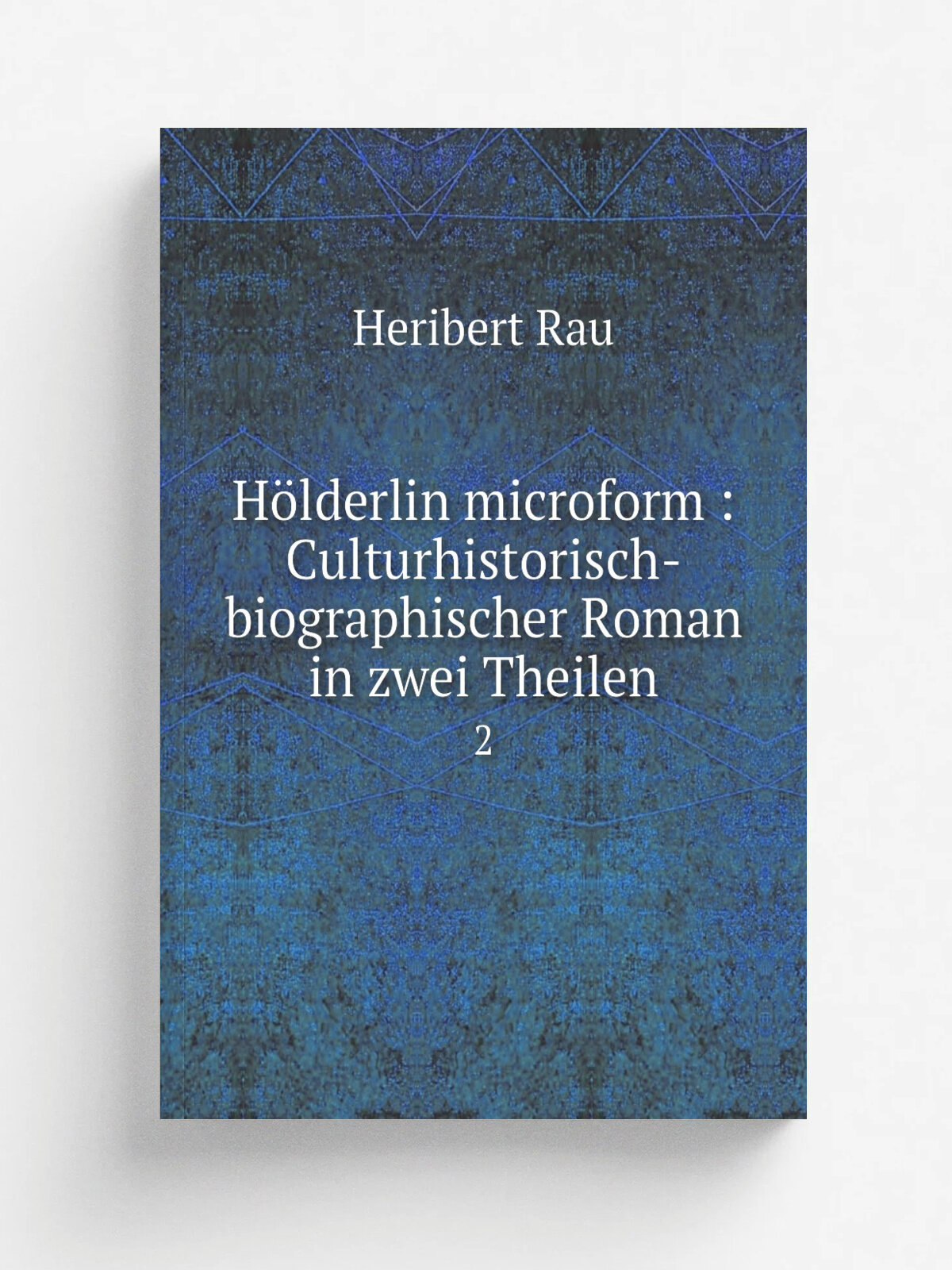 H.lderlin microform : Culturhistorisch-biographischer Roman in zwei Theilen. 2