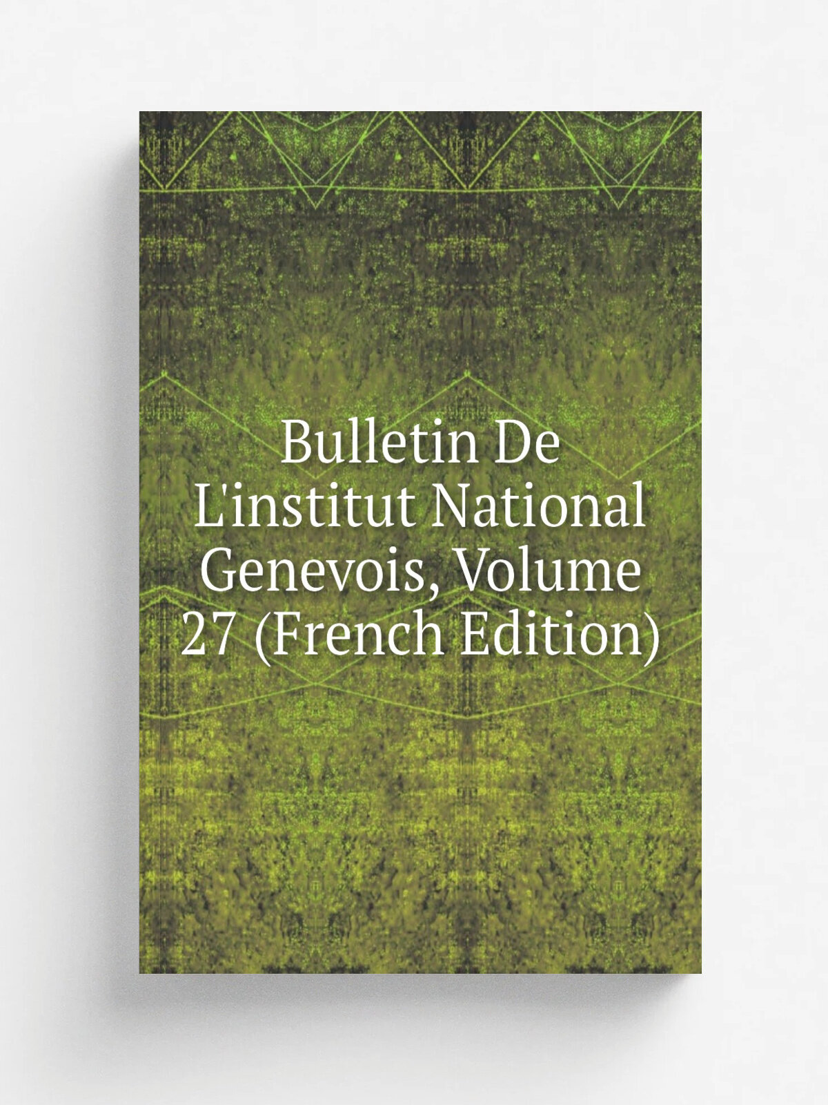 Bulletin De L'institut National Genevois, Volume 27 (French Edition) | Репринт