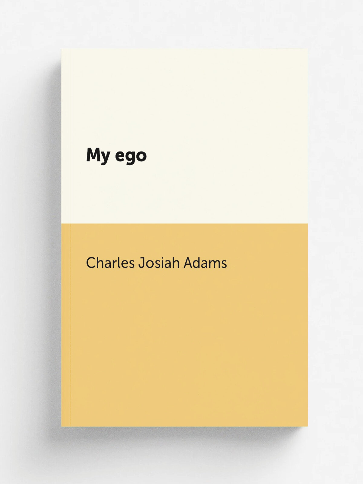 My ego | Charles Josiah Adams | Репринт