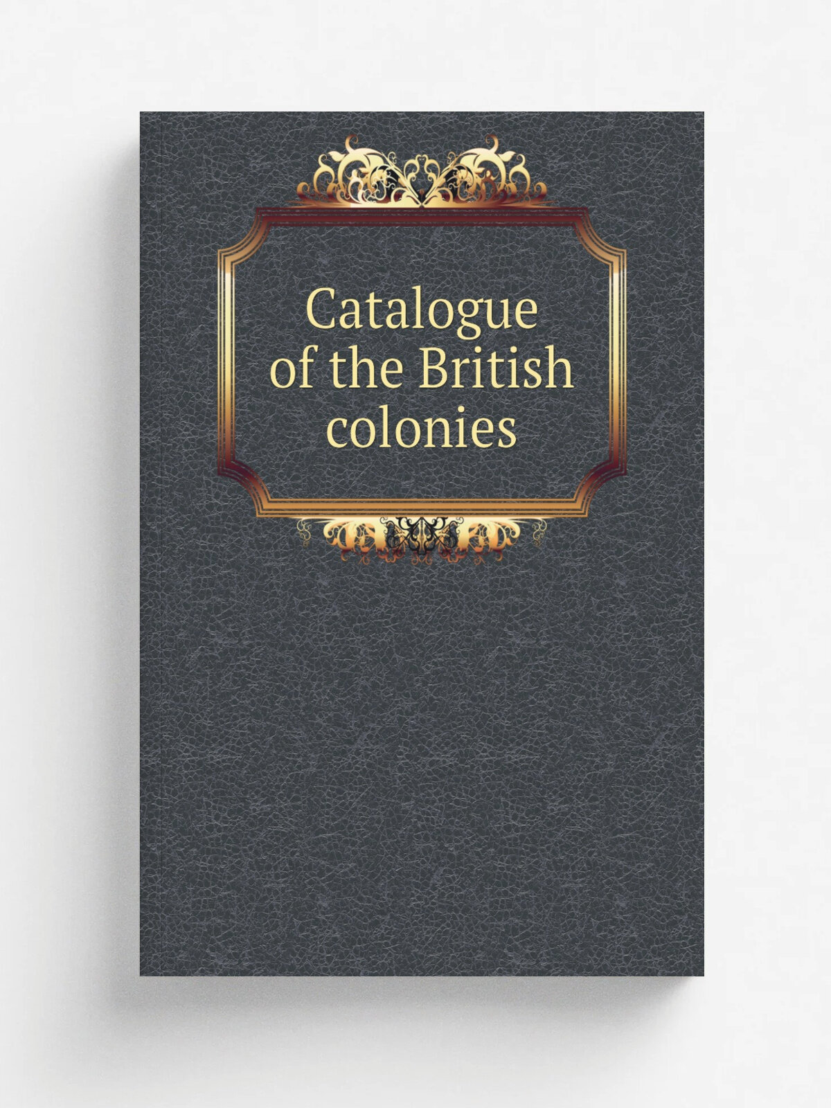 Catalogue of the British colonies