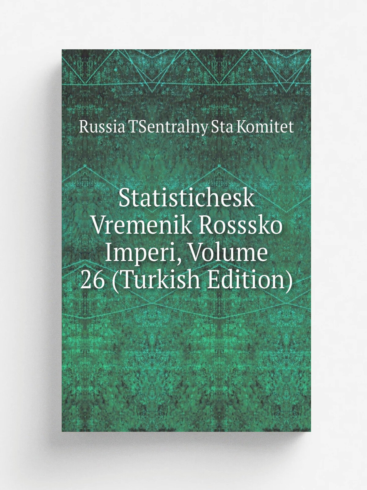 Statistichesk Vremenik Rosssko Imperi, Volume 26 (Turkish Edition) | Russia TSentralny Sta Komitet | Репринт