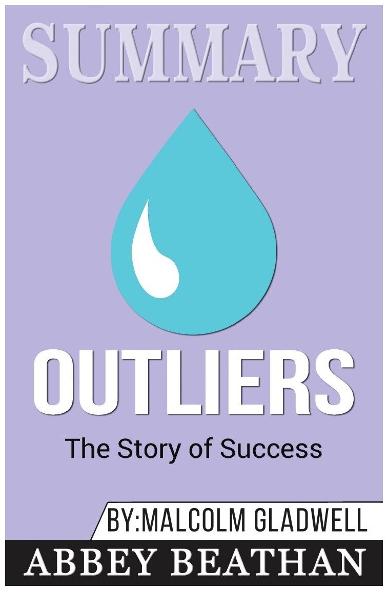 Summary of Outliers. The Story of Success by Malcolm Gladwell