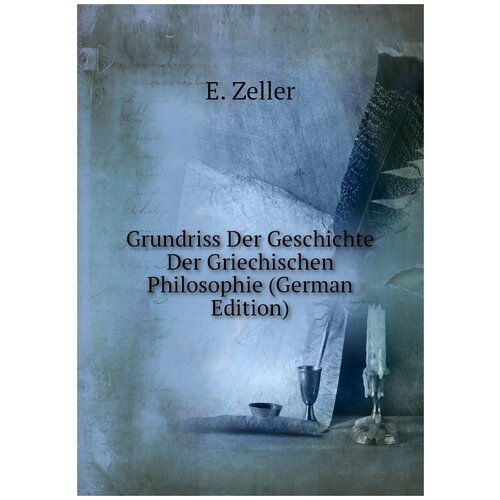 Grundriss Der Geschichte Der Griechischen Philosophie (German Edition)