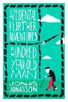 Jonasson Jonas "The Accidental Further Adventures of the Hundred-Year-Old Man"