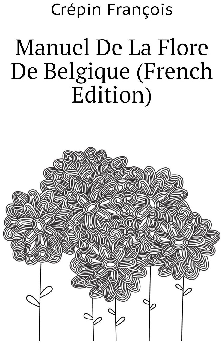 Manuel De La Flore De Belgique (French Edition)