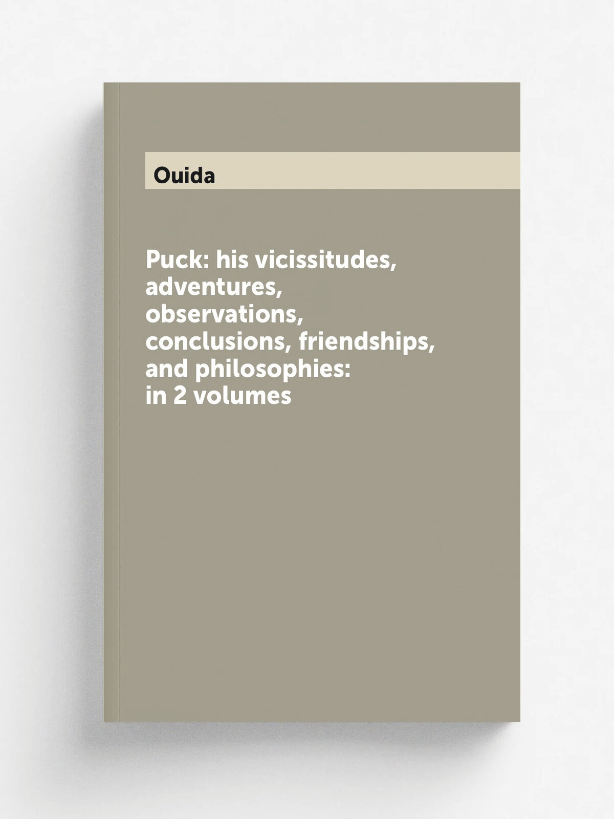 Puck: his vicissitudes, adventures, observations, conclusions, friendships, and philosophies: in 2 volumes