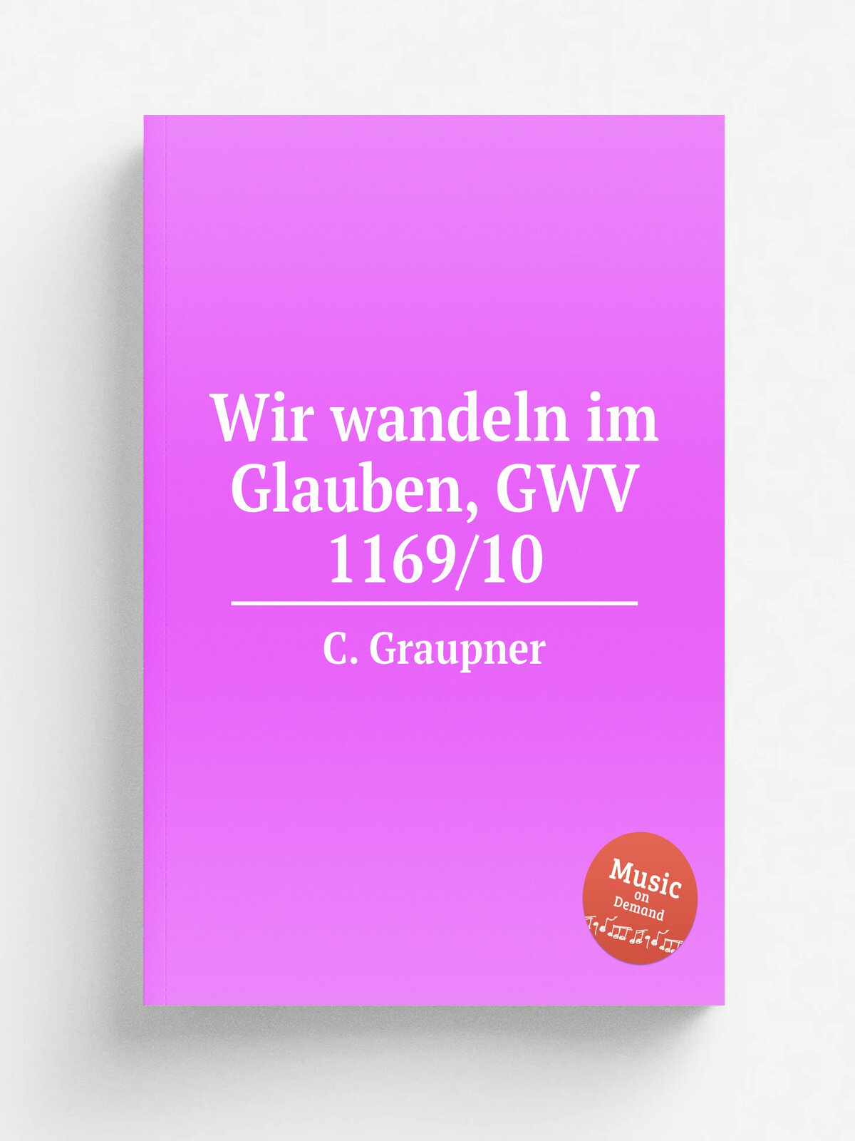 Wir wandeln im Glauben, Gwv 1169/10 | C. Graupner | 1710 | Репринт