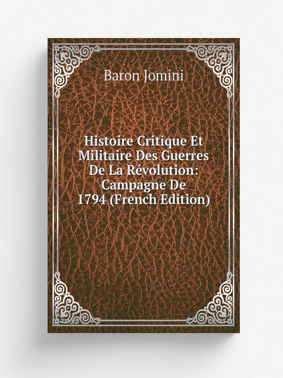Histoire Critique Et Militaire Des Guerres De La R.volution: Campagne De 1794 (French Edition) | Jomini Antoine Henri | Репринт