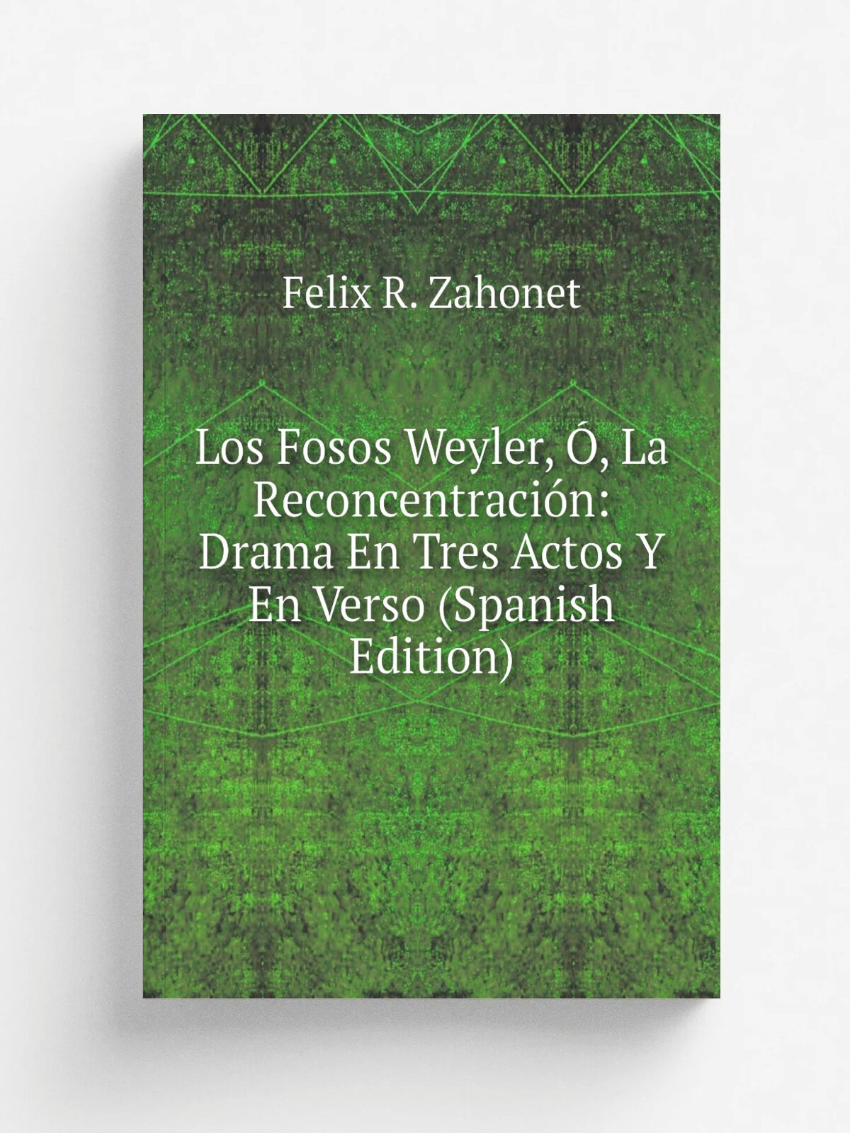Los Fosos Weyler, , La Reconcentraci.n: Drama En Tres Actos Y En Verso (Spanish Edition)