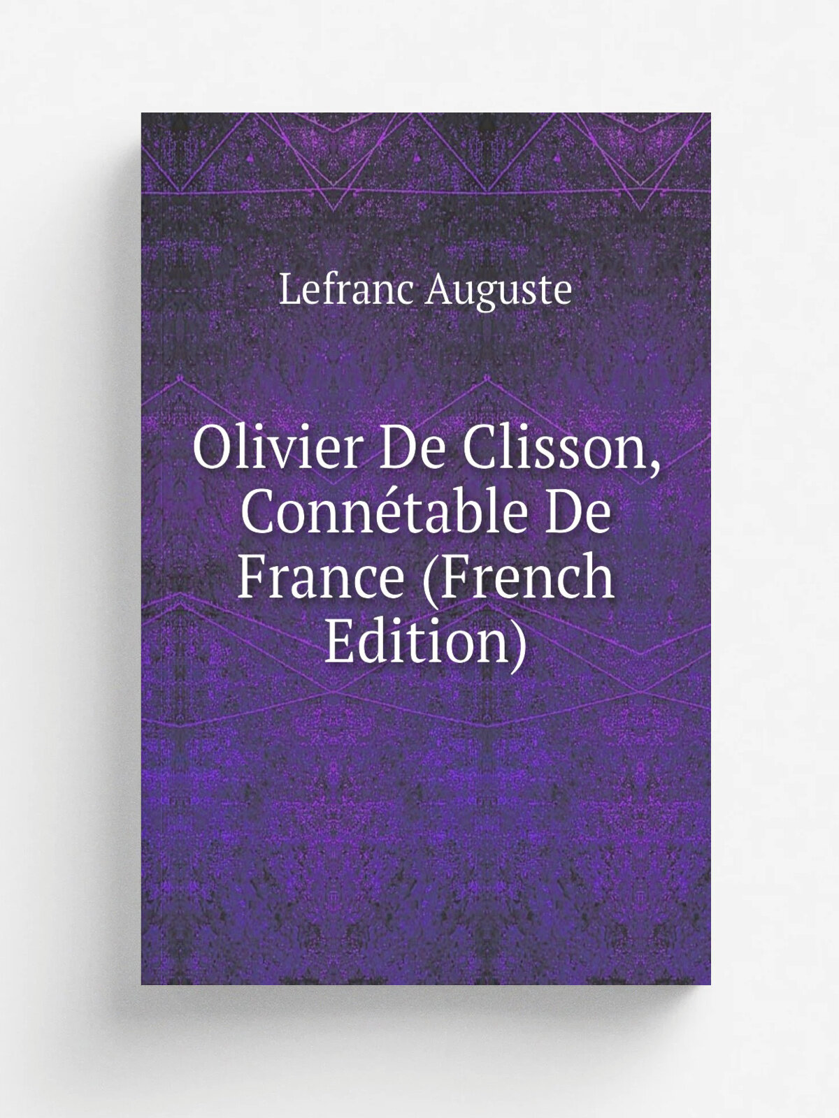 Olivier De Clisson, Conn.table De France (French Edition) | Lefranc Auguste | Репринт