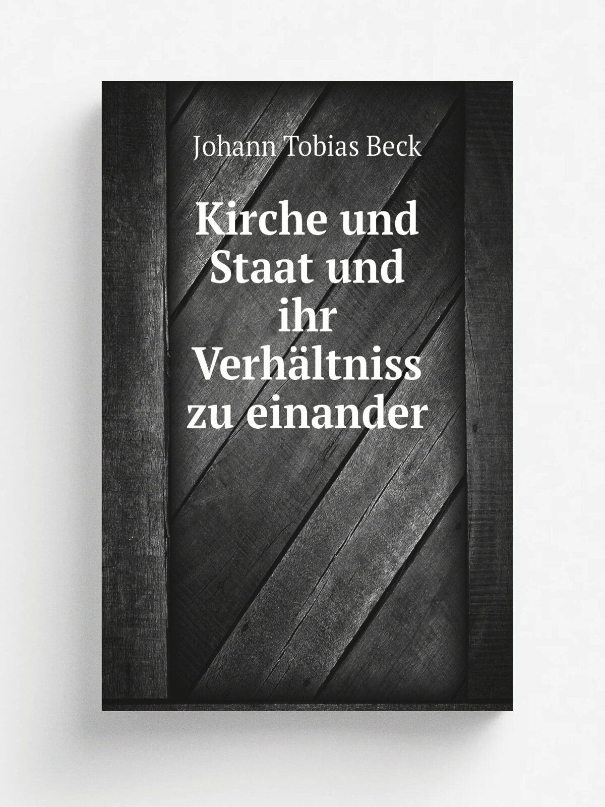 Kirche und Staat und ihr Verh.ltniss zu einander | Johann Tobias Beck | 1870 | T.bingen : Osiander | Репринт