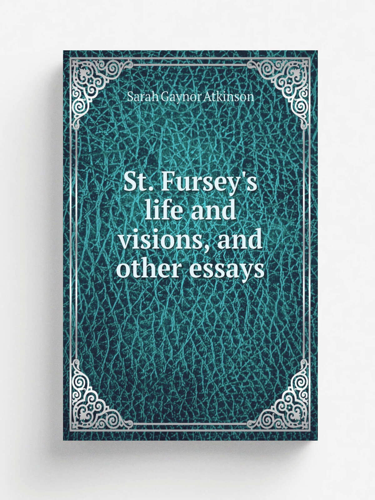 St. Fursey's life and visions, and other essays | Sarah Gaynor Atkinson | Репринт