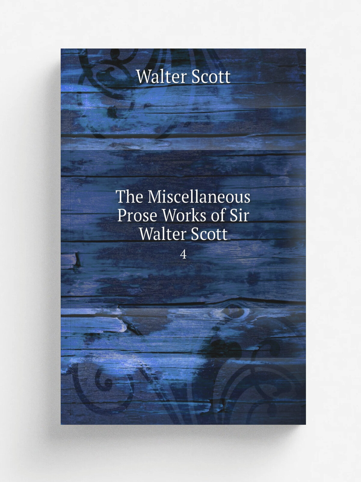 The Miscellaneous Prose Works of Sir Walter Scott. 4 | Walter Scott | 1829 | Репринт
